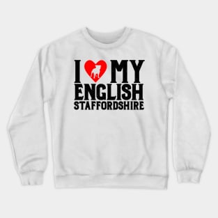 I Love My English Staffordshire Dark T-Shirt Crewneck Sweatshirt